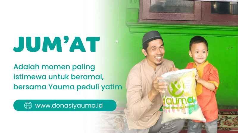 Juma't Adalah momen paling istimewa untuk beramal, bersama Yauma peduli yatim